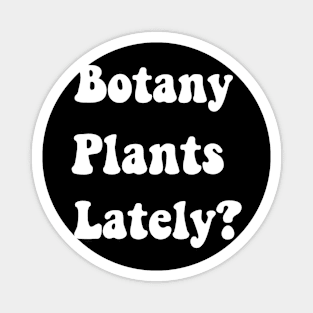 Botany Plants Lately Funny Plant Collector Spring Gardener Magnet